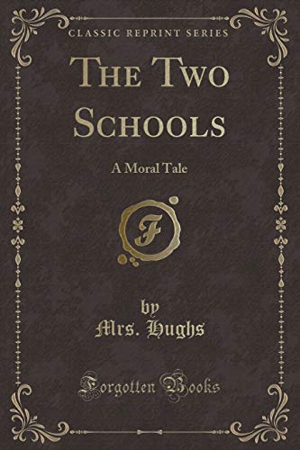 9781330785218: The Two Schools: A Moral Tale (Classic Reprint)
