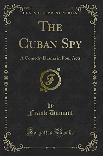 Stock image for The Cuban Spy A ComedyDrama in Four Acts Classic Reprint for sale by PBShop.store US