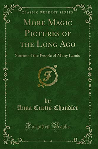 Beispielbild fr More Magic Pictures of the Long Ago : Stories of the People of Many Lands (Classic Reprint) zum Verkauf von Buchpark