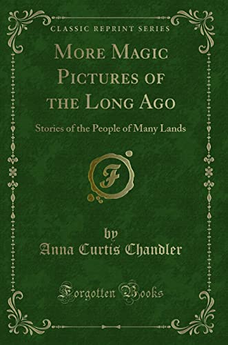 9781330785348: More Magic Pictures of the Long Ago: Stories of the People of Many Lands (Classic Reprint)