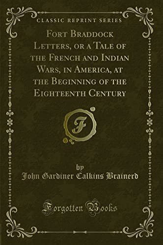 Imagen de archivo de Fort Braddock Letters, or a Tale of the French and Indian Wars, in America, at the Beginning of the Eighteenth Century Classic Reprint a la venta por PBShop.store US