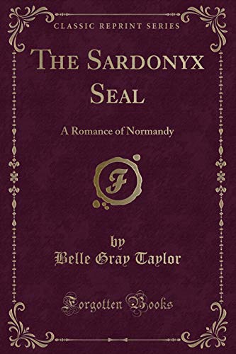 Stock image for The Sardonyx Seal A Romance of Normandy Classic Reprint for sale by PBShop.store UK