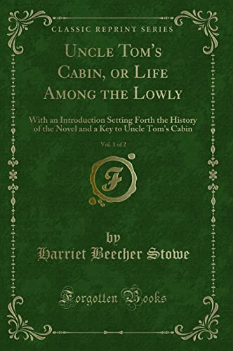 Imagen de archivo de Uncle Tom's Cabin, Vol 1 of 2 Or, Life Among the Lowly With an Introduction Setting Forth the History of the Novel and a Key to Uncle Tom's Cabin Classic Reprint a la venta por PBShop.store US