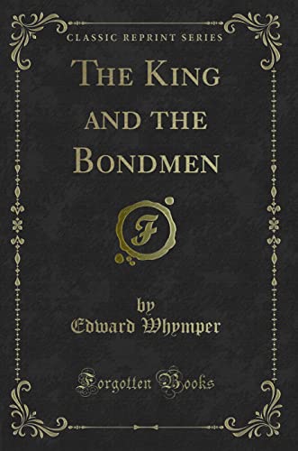 Stock image for The King and the Bondmen Classic Reprint for sale by PBShop.store US