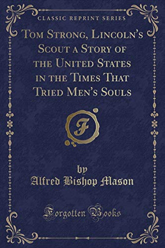 9781330806500: Tom Strong, Lincoln's Scout a Story of the United States in the Times That Tried Men's Souls (Classic Reprint)
