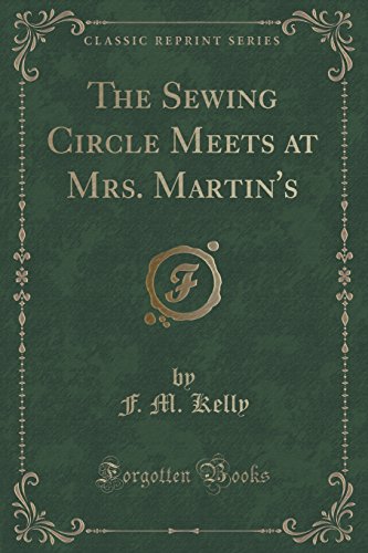 Imagen de archivo de The Sewing Circle Meets at Mrs Martin's Classic Reprint a la venta por PBShop.store US