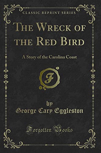 Imagen de archivo de The Wreck of the Red Bird A Story of the Carolina Coast Classic Reprint a la venta por PBShop.store US