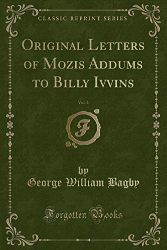 Beispielbild fr Original Letters of Mozis Addums to Billy Ivvins, Vol. 1 (Classic Reprint) zum Verkauf von Buchpark