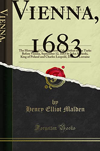 9781330810873: 1683: The History and Consequences of the Defeat of the Turks Before Vienna, September 12, 1683 by John Sobieski, King of Poland and Charles Leopold, Duke of Lorraine (Classic Reprint)