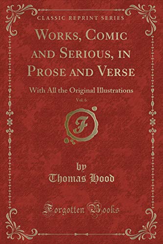 Beispielbild fr Works, Comic and Serious, in Prose and Verse, Vol. 6 : With All the Original Illustrations (Classic Reprint) zum Verkauf von Buchpark