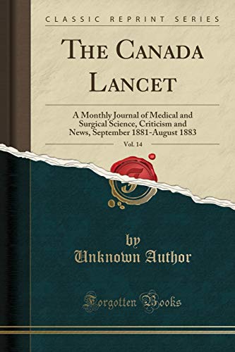 Stock image for The Canada Lancet, Vol 14 A Monthly Journal of Medical and Surgical Science, Criticism and News, September 1881August 1883 Classic Reprint for sale by PBShop.store US