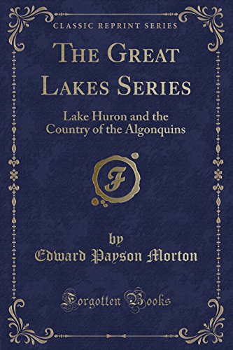 Stock image for The Great Lakes Series Lake Huron and the Country of the Algonquins Classic Reprint for sale by PBShop.store UK