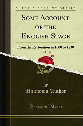 Some Account of the English Stage, Vol. 1 of 10: From the Restoration in 1600 to 1830 (Classic Reprint) - Unknown Author