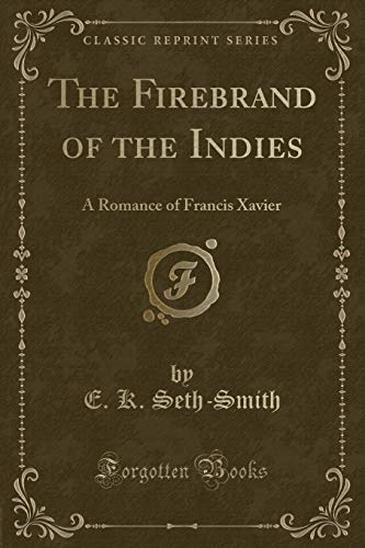 Stock image for The Firebrand of the Indies A Romance of Francis Xavier Classic Reprint for sale by PBShop.store US