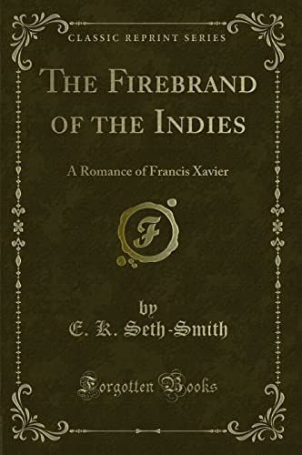 Stock image for The Firebrand of the Indies A Romance of Francis Xavier Classic Reprint for sale by PBShop.store US