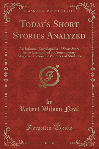 Beispielbild fr Today's Short Stories Analyzed : An Informal Encyclopedia of Short Story Art as Exemplified in Contemporary Magazine Fiction for Writers and Students (Classic Reprint) zum Verkauf von Buchpark