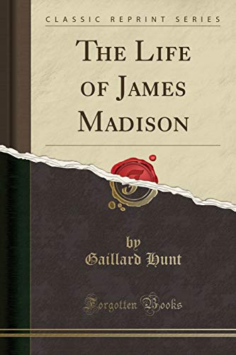 Beispielbild fr The Life of James Madison (Classic Reprint) zum Verkauf von Buchpark