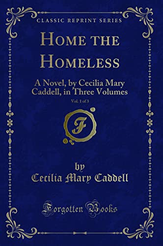 9781330827321: Home the Homeless, Vol. 1 of 3: A Novel, by Cecilia Mary Caddell, in Three Volumes (Classic Reprint)