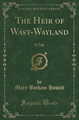 Stock image for The Heir of WastWayland A Tale Classic Reprint for sale by PBShop.store US