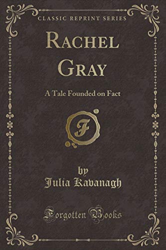 Beispielbild fr Rachel Gray : A Tale Founded on Fact (Classic Reprint) zum Verkauf von Buchpark