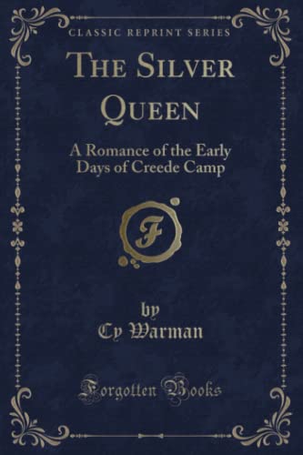 9781330832349: The Silver Queen (Classic Reprint): A Romance of the Early Days of Creede Camp: A Romance of the Early Days of Creede Camp (Classic Reprint)