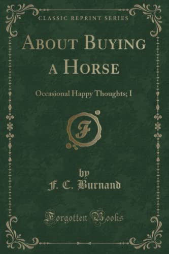 Stock image for About Buying a Horse Occasional Happy Thoughts I Classic Reprint for sale by PBShop.store US