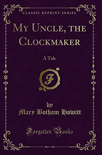 Stock image for My Uncle, the Clockmaker A Tale Classic Reprint for sale by PBShop.store US