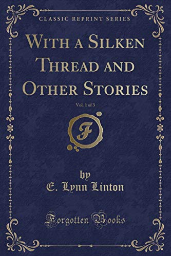 Stock image for With a Silken Thread and Other Stories, Vol 1 of 3 Classic Reprint for sale by PBShop.store US