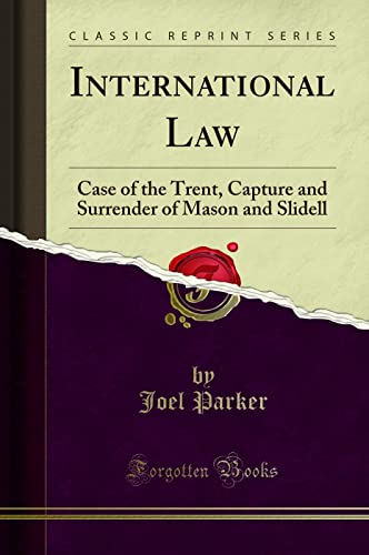 Imagen de archivo de International Law Case of the Trent, Capture and Surrender of Mason and Slidell Classic Reprint a la venta por PBShop.store US