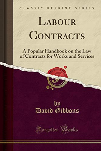 9781330837917: Labour Contracts: A Popular Handbook on the Law of Contracts for Works and Services (Classic Reprint)