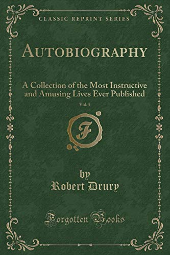Beispielbild fr Autobiography, Vol. 5 : A Collection of the Most Instructive and Amusing Lives Ever Published (Classic Reprint) zum Verkauf von Buchpark