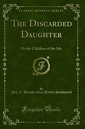 9781330841556: The Discarded Daughter: Or the Children of the Isle (Classic Reprint)