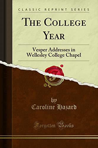 Stock image for The College Year Vesper Addresses in Wellesley College Chapel Classic Reprint for sale by PBShop.store US