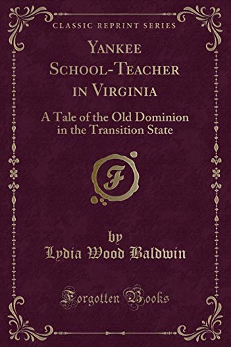Beispielbild fr Yankee School-Teacher in Virginia: A Tale of the Old Dominion in the Transition State (Classic Reprint) zum Verkauf von Reuseabook