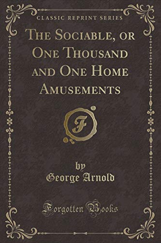 Beispielbild fr The Sociable, or One Thousand and One Home Amusements (Classic Reprint) zum Verkauf von Buchpark