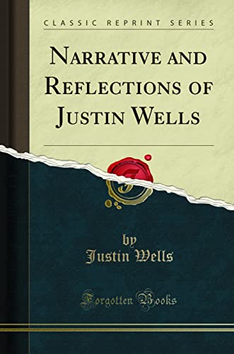 Imagen de archivo de Narrative and Reflections of Justin Wells Classic Reprint a la venta por PBShop.store US