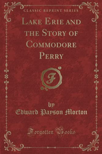 Stock image for Lake Erie and the Story of Commodore Perry Classic Reprint for sale by PBShop.store UK