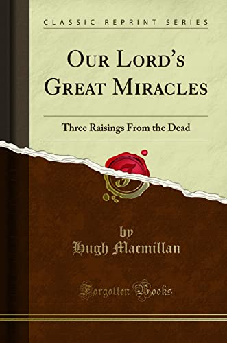 Beispielbild fr Our Lord's Great Miracles : Three Raisings From the Dead (Classic Reprint) zum Verkauf von Buchpark