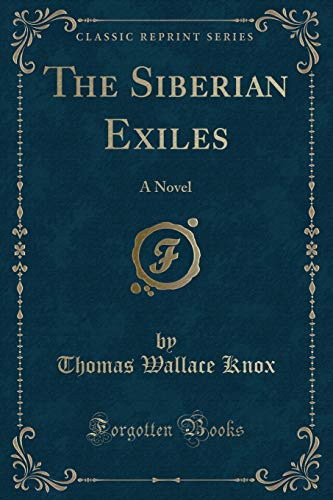 Beispielbild fr The Siberian Exiles : A Novel (Classic Reprint) zum Verkauf von Buchpark