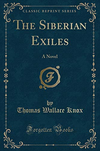 9781330857953: The Siberian Exiles: A Novel (Classic Reprint)