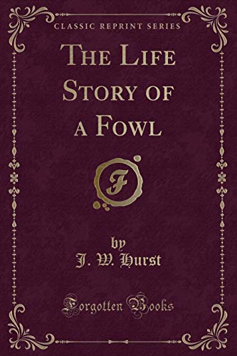 Imagen de archivo de The Life Story of a Fowl Classic Reprint a la venta por PBShop.store US