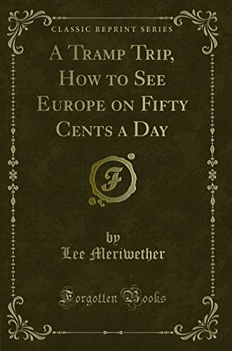 Beispielbild fr A Tramp Trip, How to See Europe on Fifty Cents a Day Classic Reprint zum Verkauf von PBShop.store US