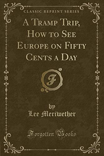 Imagen de archivo de A Tramp Trip, How to See Europe on Fifty Cents a Day Classic Reprint a la venta por PBShop.store US