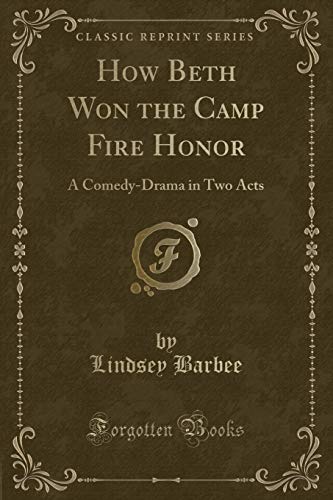 Imagen de archivo de How Beth Won the Camp Fire Honor A ComedyDrama in Two Acts Classic Reprint a la venta por PBShop.store US