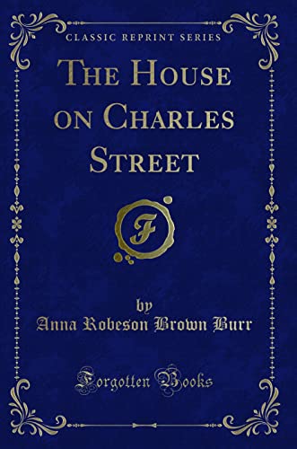 Beispielbild fr The House on Charles Street (Classic Reprint) zum Verkauf von Reuseabook