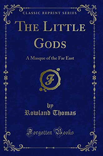 Beispielbild fr The Little Gods : A Masque of the Far East (Classic Reprint) zum Verkauf von Buchpark