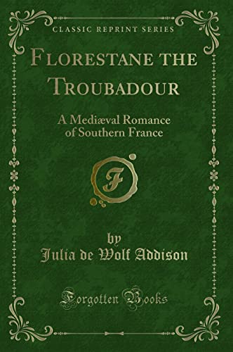 Beispielbild fr Florestane the Troubadour A Medival Romance of Southern France Classic Reprint zum Verkauf von PBShop.store US