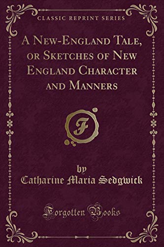Beispielbild fr A New-England Tale, or Sketches of New England Character and Manners (Classic Reprint) zum Verkauf von Buchpark