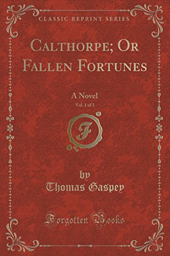Imagen de archivo de Calthorpe Or Fallen Fortunes, Vol 1 of 3 A Novel Classic Reprint a la venta por PBShop.store US