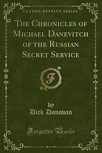 9781330873052: The Chronicles of Michael Danevitch of the Russian Secret Service (Classic Reprint)